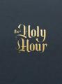  The Holy Hour: Meditations for Eucharistic Adoration 