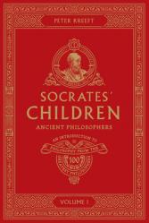  Socrates\' Children: An Introduction to Philosophy from the 100 Greatest Philosophers: Volume I: Ancient Philosophers Volume 1 