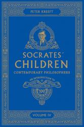  Socrates\' Children: An Introduction to Philosophy from the 100 Greatest Philosophers: Volume IV: Contemporary Philosophers Volume 4 