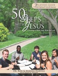  50 Steps With Jesus Believer\'s Guide: Learning to Walk Daily With the Lord: 8 Week Spiritual Growth Journey 