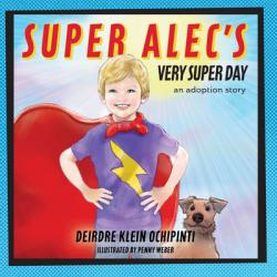  Super Alec\'s Very Super Day: An Adoption Story 