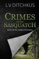  Crimes of the Sasquatch: Book I of The Sasquatch Series 