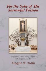  For the Sake of His Sorrowful Passion: Praying the Divine Mercy Chaplet with Scripture and Art (Color Version) 