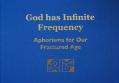  God Has Infinite Frequency: Aphorisms for Our Fractured Age 