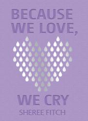  Because We Love, We Cry 