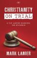  Christianity on Trial: A Top Lawyer Examines the Faith 
