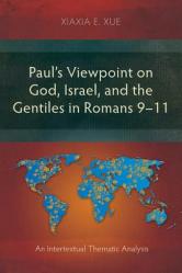  Paul\'s Viewpoint on God, Israel, and the Gentiles in Romans 9-11: An Intertextual Thematic Analysis 