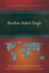  Brother Bakht Singh: Theologian and Father of the Indian Independent Christian Church Movement 
