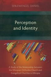  Perception and Identity: A Study of the Relationship between the Ethiopian Orthodox Church and Evangelical Churches in Ethiopia 