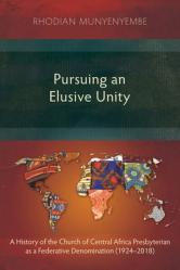  Pursuing an Elusive Unity: A History of the Church of Central Africa Presbyterian as a Federative Denomination (1924-2018) 