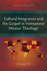  Cultural Integration and the Gospel in Vietnamese Mission Theology: A Paradigm Shift 