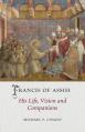  Francis of Assisi: His Life, Vision and Companions 