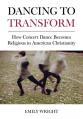  Dancing to Transform: How Concert Dance Becomes Religious in American Christianity 