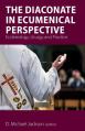  The Diaconate in Ecumenical Perspective: Ecclesiology, Liturgy and Practice 