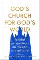  God's Church for God's World: Faithful Perspectives on Mission and Ministry 