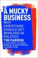  A Mucky Business: Why Christians Should Get Involved In Politics 