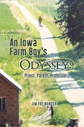  An Iowa Farm Boy\'s Odyssey: Priest, Parent, Professor 
