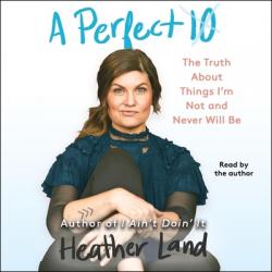  A Perfect 10: The Truth about Things I\'m Not and Never Will Be 