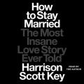  How to Stay Married: The Most Insane Love Story Ever Told 