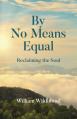  By No Means Equal: Reclaiming the Soul 