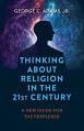  Thinking about Religion in the 21st Century: A New Guide for the Perplexed 