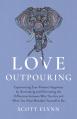  Love Outpouring: Experiencing Ever-Present Happiness by Illuminating and Eliminating the Difference Between Who You Are and What You Ha 
