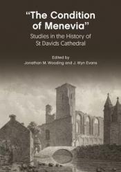  The Condition of Menevia: Studies in the History of St Davids Cathedral 