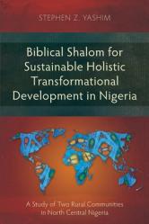  Biblical Shalom for Sustainable Holistic Transformational Development in Nigeria: A Study of Two Rural Communities in North Central Nigeria 