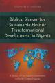  Biblical Shalom for Sustainable Holistic Transformational Development in Nigeria: A Study of Two Rural Communities in North Central Nigeria 