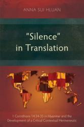  \"Silence\" in Translation: 1 Corinthians 14:34-35 in Myanmar and the Development of a Critical Contextual Hermeneutic 