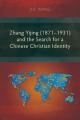  Zhang Yijing (1871-1931) and the Search for a Chinese Christian Identity 