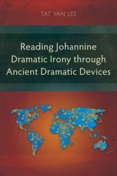  Reading Johannine Dramatic Irony through Ancient Dramatic Devices 