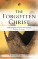  The Forgotten Christ: Exploring the Majesty and Mystery of God Incarnate 