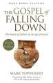  The Gospel of Falling Down: The Beauty of Failure, in an Age of Success 