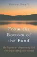  From the Bottom of the Pond: The Forgotten Art of Experiencing God in the Depths of the Present Moment 