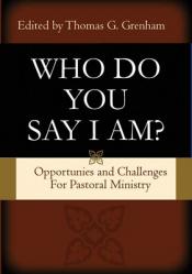  Pastoral Ministry for Today: \'Who Do You Say That I Am? 
