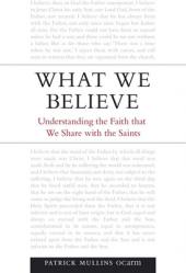  What We Believe: Understanding the Faith That We Share with the Saints 