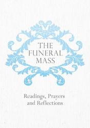  The Funeral Mass: Readings, Prayers and Reflections 
