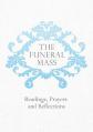  The Funeral Mass: Readings, Prayers and Reflections 