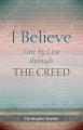  I Believe: Line by Line Through the Creed 