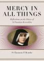  Mercy in All Things: Reflections on the Diary of Sr Faustina Kowalska 