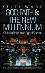  God, Faith and the New Millennium: Christian Belief in an Age of Science 