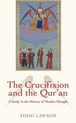  The Crucifixion and the Qur\'an: A Study in the History of Muslim Thought 