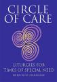  Circle of Care: Liturgies for Times of Special Need 