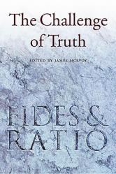  The Challenge of Truth: Reflections on Fides Et Ratio 