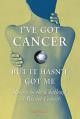  I've Got Cancer, But It Hasn't Got Me: Rising to the Challenge of Breast Cancer 