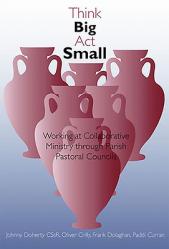  Think Big, ACT Small: Working at Collaborative Ministry Through Parish Pastoral Councils 
