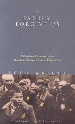  Father, Forgive Us: A Christian Response to the Church\'s Heritage of Jewish Persecution 
