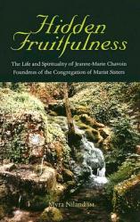  Hidden Fruitfulness: The Life and Spirituality of Jeanne-Marie Chavoin, Foundress of the Congregation of Marist Sisters (1786-1858) 