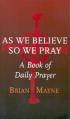  As We Believe So We Pray: A Book of Daily Prayer 